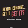 When it comes to sex, strong and positive consent is the only kind of consent.